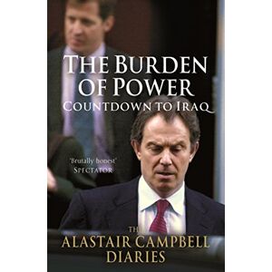 Campbell, Alastair The Burden of Power: Countdown to Iraq The Alastair Campbell Diaries Campbell, Alastair The Burden of Power: Countdown to Iraq The Alastair Campbell Diaries