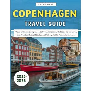 Oral, Evans Copenhagen Travel Guide 2025–2026: Your Ultimate Companion to Top Attractions, Outdoor Adventures, and Practical Travel Tips for an Unforgettable Danish Experience Oral, Evans Copenhagen Travel Guide 2025–2026: Your Ultimate Companion to Top Attractions, Outdoor Adventures, and Practical Travel Tips for an Unforgettable Danish Experience