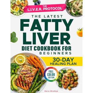 Bishop, Kara The Latest Fatty Liver Diet Cookbook for Beginners: Easy Recipes & Proven Strategies to Naturally Reverse Fatty Liver—Your Science-Backed Plan for Healing, Energy & Confidence Without the Overwhelm Bishop, Kara The Latest Fatty Liver Diet Cookbook for Beginners: Easy Recipes & Proven Strategies to Naturally Reverse Fatty Liver—Your Science-Backed Plan for Healing, Energy & Confidence Without the Overwhelm