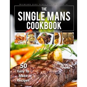 Publications, Micheaux Zero The Single Man's Cookbook (Micheaux Zero Cookbook Series) Publications, Micheaux Zero The Single Man's Cookbook (Micheaux Zero Cookbook Series)