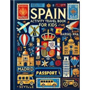 Bennett, Amy Spain Travel Activity Book For Kids: Explore Spain's Landmarks and Culture with Over 100 Engaging Games, Puzzles, and Learning Activities (Travel Activity Books For Kids) Bennett, Amy Spain Travel Activity Book For Kids: Explore Spain's Landmarks and Culture with Over 100 Engaging Games, Puzzles, and Learning Activities (Travel Activity Books For Kids)