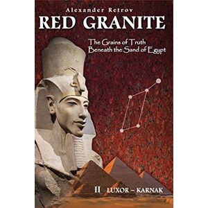 Retrov, Alexander RED GRANITE The Grains of Truth Beneath the Sand of Egypt: II LUXOR KARNAK Retrov, Alexander RED GRANITE The Grains of Truth Beneath the Sand of Egypt: II LUXOR KARNAK