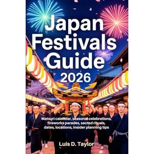 Taylor Japan Festivals Guide 2026: Matsuri Calendar, Seasonal Celebrations, Fireworks, Parades, Sacred Rituals, Dates, Locations, Insider Planning Tips Taylor Japan Festivals Guide 2026: Matsuri Calendar, Seasonal Celebrations, Fireworks, Parades, Sacred Rituals, Dates, Locations, Insider Planning Tips