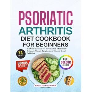 Hartmann, Natalie PSORIATIC ARTHRITIS DIET COOKBOOK FOR BEGINNERS: Nutritional Guidance and Delicious Anti Inflammatory Recipes to Alleviate Symptoms and Enhance ... (With Full-Color Pictures) 14-Day Meal Plan Hartmann, Natalie PSORIATIC ARTHRITIS DIET COOKBOOK FOR BEGINNERS: Nutritional Guidance and Delicious Anti Inflammatory Recipes to Alleviate Symptoms and Enhance ... (With Full-Color Pictures) 14-Day Meal Plan