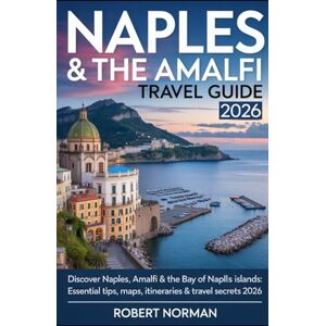 Norman NAPLES & THE AMALFI TRAVEL GUIDE 2026: Discover Naples, Amalfi & the Bay of Naples Islands: Essential Tips, Maps, Itineraries & Travel Secrets 2026 Norman NAPLES & THE AMALFI TRAVEL GUIDE 2026: Discover Naples, Amalfi & the Bay of Naples Islands: Essential Tips, Maps, Itineraries & Travel Secrets 2026