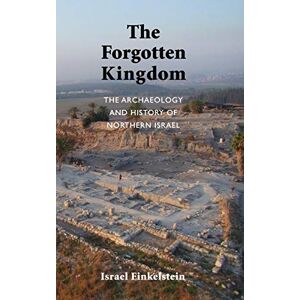 Finkelstein, Israel The Forgotten Kingdom: The Archaeology and History of Northern Israel: 5 (Ancient Near East Monographs) Finkelstein, Israel The Forgotten Kingdom: The Archaeology and History of Northern Israel: 5 (Ancient Near East Monographs)