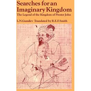 Gumilev, Lev Searches for an Imaginary Kingdom: The Legend of the Kingdom of Prester John (Past and Present Publications) Gumilev, Lev Searches for an Imaginary Kingdom: The Legend of the Kingdom of Prester John (Past and Present Publications)