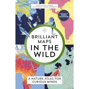 Higgins, Mike Brilliant Maps in the Wild: A Nature Atlas for Curious Minds Higgins, Mike Brilliant Maps in the Wild: A Nature Atlas for Curious Minds