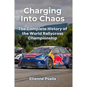 Psaila, Etienne Charging Into Chaos: The Complete History of the World Rallycross Championship Psaila, Etienne Charging Into Chaos: The Complete History of the World Rallycross Championship