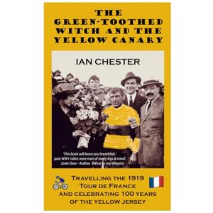 Chester, Mr Ian The Green Toothed Witch & the Yellow Canary: Travelling the 1919 Tour De France and celebrating 100 years of the yellow jersey. Chester, Mr Ian The Green Toothed Witch & the Yellow Canary: Travelling the 1919 Tour De France and celebrating 100 years of the yellow jersey.