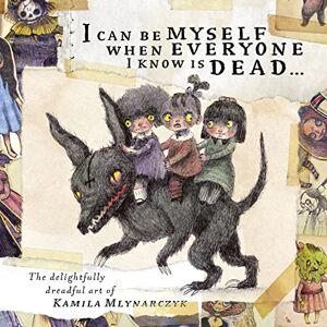 Mlynarczyk, Kamila I can be myself when everyone I know is dead…: The delightfully dreadful art of Kamila Mlynarczyk Mlynarczyk, Kamila I can be myself when everyone I know is dead…: The delightfully dreadful art of Kamila Mlynarczyk