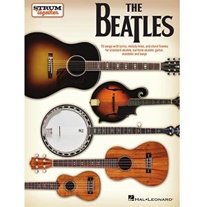 The Beatles Strum Together: Ukulele, Baritone Ukulele, Guitar, Mandolin, Banjo Songbook 70 Beatles Songs with Chord Frames and Lyrics Easy ... Baritone Ukulele, Guitar, Mandolin, Banjo The Beatles Strum Together: Ukulele, Baritone Ukulele, Guitar, Mandolin, Banjo Songbook 70 Beatles Songs with Chord Frames and Lyrics Easy ... Baritone Ukulele, Guitar, Mandolin, Banjo