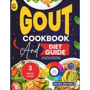 MICHAEL, RACHEL Gout Cookbook and Diet Guide: Over 100 Flavor‑Packed Meals to Ease Flare‑Ups and Restore Vitality MICHAEL, RACHEL Gout Cookbook and Diet Guide: Over 100 Flavor‑Packed Meals to Ease Flare‑Ups and Restore Vitality