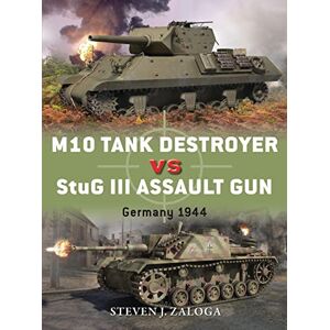 Zaloga, Steven J. M10 Tank Destroyer vs StuG III Assault Gun: Germany 1944: 53 (Duel) Zaloga, Steven J. M10 Tank Destroyer vs StuG III Assault Gun: Germany 1944: 53 (Duel)
