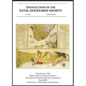 Riley, Ray Gibraltar as a Naval Base and Dockyard: Transactions of the Eighth Annual Conference held at the National Maritime Museum, Greenwich, April 2004 (Transactions of The Naval Dockyards Society) Riley, Ray Gibraltar as a Naval Base and Dockyard: Transactions of the Eighth Annual Conference held at the National Maritime Museum, Greenwich, April 2004 (Transactions of The Naval Dockyards Society)