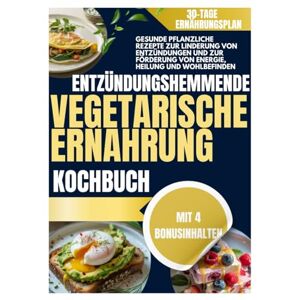 Marina Entzündungshemmende vegetarische Ernährung Kochbuch: Gesunde pflanzliche Rezepte zur Linderung von Entzündungen und zur Förderung von Energie, Heilung und Wohlbefinden Marina Entzündungshemmende vegetarische Ernährung Kochbuch: Gesunde pflanzliche Rezepte zur Linderung von Entzündungen und zur Förderung von Energie, Heilung und Wohlbefinden