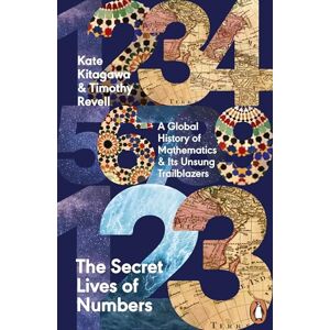 Kitagawa, Kate The Secret Lives of Numbers: A Global History of Mathematics & Its Unsung Trailblazers Kitagawa, Kate The Secret Lives of Numbers: A Global History of Mathematics & Its Unsung Trailblazers