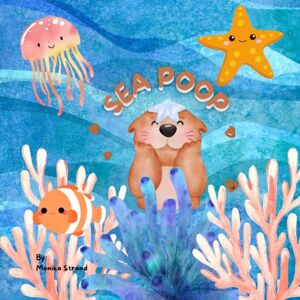 Strand, Monika Sea Poop – A Funny Ocean Story for Kids: Book 11 in the Poop Book Series Strand, Monika Sea Poop – A Funny Ocean Story for Kids: Book 11 in the Poop Book Series