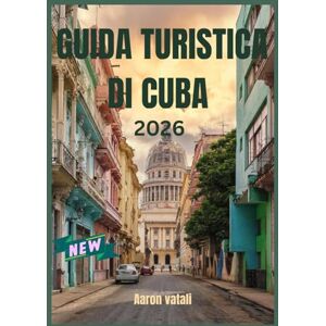 Vitali, Aaron GUIDA TURISTICA DI CUBA 2026: L'arte del tabacco e il ritmo della vita rurale Vitali, Aaron GUIDA TURISTICA DI CUBA 2026: L'arte del tabacco e il ritmo della vita rurale