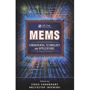 CRC Press MEMS: Fundamental Technology and Applications (Devices, Circuits, and Systems) CRC Press MEMS: Fundamental Technology and Applications (Devices, Circuits, and Systems)