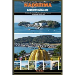 Dellar, Fav NAOSHIMA REISEFÜHRER 2026: Art Islands, Coastal Trails, and Hidden Gems in Japan’s Seto Inland Sea Dellar, Fav NAOSHIMA REISEFÜHRER 2026: Art Islands, Coastal Trails, and Hidden Gems in Japan’s Seto Inland Sea