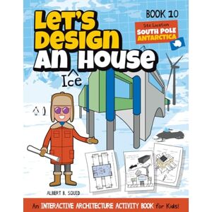 Publishing, Square Root Of Squid Let's Design An Ice House: An Interactive Architecture Activity Book For Kids Series Book 10 Site Location: South Pole, Antarctica (Let's Design A House) Publishing, Square Root Of Squid Let's Design An Ice House: An Interactive Architecture Activity Book For Kids Series Book 10 Site Location: South Pole, Antarctica (Let's Design A House)