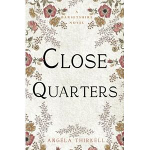 Thirkell, Angela Close Quarters: Volume 27 (The Barsetshire Novels) Thirkell, Angela Close Quarters: Volume 27 (The Barsetshire Novels)