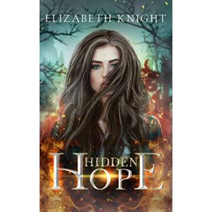 Knight, Elizabeth Hidden Hope: 1 Knight, Elizabeth Hidden Hope: 1