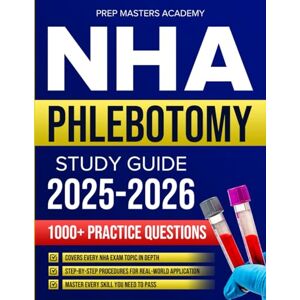 Academy, PrepMasters NHA Phlebotomy Study Guide: Avoid the 35% Who Fail: Proven Strategies to Pass the NHA CPT Exam on Your First Attempt and Get Certified Without Wasting Time and Money. Academy, PrepMasters NHA Phlebotomy Study Guide: Avoid the 35% Who Fail: Proven Strategies to Pass the NHA CPT Exam on Your First Attempt and Get Certified Without Wasting Time and Money.