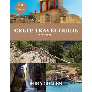 Collen, Mira CRETE TRAVEL GUIDE 2025-2026 (Full Color): Discover Crete’s timeless beauty with insider tips, vibrant culture, stunning beaches, ancient history, and hidden gems for unforgettable travel adventures. Collen, Mira CRETE TRAVEL GUIDE 2025-2026 (Full Color): Discover Crete’s timeless beauty with insider tips, vibrant culture, stunning beaches, ancient history, and hidden gems for unforgettable travel adventures.