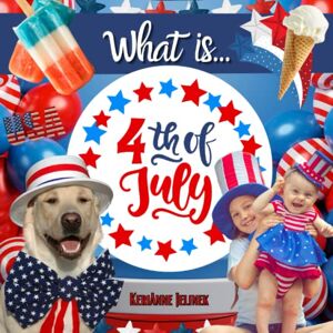 Jelinek, KeriAnne N. What is 4th of July? 4th of July Books for Kids, Independence Day Book for Kids: 4th of July Books for Toddlers, Children and Teens, Patriotic ... July for Kids, (What Holiday is That? Series) Jelinek, KeriAnne N. What is 4th of July? 4th of July Books for Kids, Independence Day Book for Kids: 4th of July Books for Toddlers, Children and Teens, Patriotic ... July for Kids, (What Holiday is That? Series)