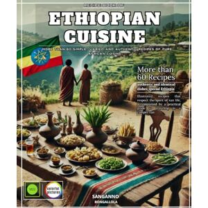 BONGALLOLA, SANGANNO Recipes Book of Ethiopian Cuisine: More than 60 simple, varied and authentic recipes of pure African cuisine BONGALLOLA, SANGANNO Recipes Book of Ethiopian Cuisine: More than 60 simple, varied and authentic recipes of pure African cuisine