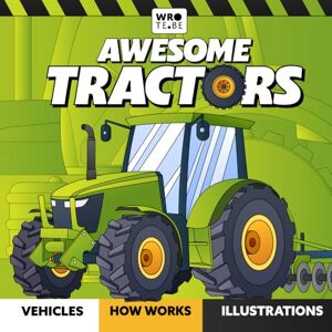Be, Wrote Awesome Tractors: A Colorful Tractor Book Exploring the World of Tractors for Kids 3-10: Discover the Fascinating World of Tractors with Fun Facts, ... Beginning Readers (Awesome Machines World) Be, Wrote Awesome Tractors: A Colorful Tractor Book Exploring the World of Tractors for Kids 3-10: Discover the Fascinating World of Tractors with Fun Facts, ... Beginning Readers (Awesome Machines World)