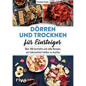 Engler, Elisabeth Dörren und Trocknen für Einsteiger: Über 100 herzhafte und süße Rezepte, um Lebensmittel haltbar zu machen Engler, Elisabeth Dörren und Trocknen für Einsteiger: Über 100 herzhafte und süße Rezepte, um Lebensmittel haltbar zu machen