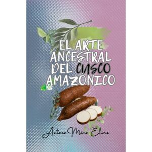 ELINE, MINA EL ARTE ANCESTRAL DEL CUSCO AMAZONICO: GUIA Y PROCESO ELINE, MINA EL ARTE ANCESTRAL DEL CUSCO AMAZONICO: GUIA Y PROCESO
