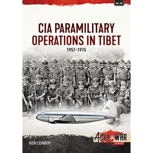 Conboy, Ken CIA Paramilitary Operations in Tibet: 1957-1974 (Asia@War) Conboy, Ken CIA Paramilitary Operations in Tibet: 1957-1974 (Asia@War)