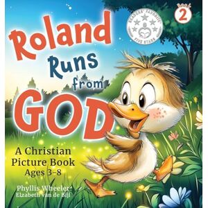 Wheeler, Phyllis Roland Runs from God: A Christian Picture Book for Ages 3-8: 2 (Tales of Roland) Wheeler, Phyllis Roland Runs from God: A Christian Picture Book for Ages 3-8: 2 (Tales of Roland)