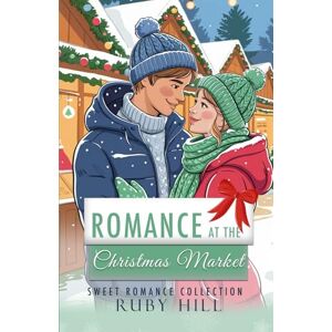 Hill, Ruby Romance at the Christmas Market: Sweet Romance Collection Hill, Ruby Romance at the Christmas Market: Sweet Romance Collection