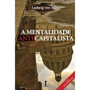 Mises, Ludwig Von A Mentalidade Anticapitalista Mises, Ludwig Von A Mentalidade Anticapitalista