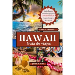Watt, Jordan GUÍA DE VIAJES DE HAWAI: Su compañero completo para las playas, volcanes, cultura y gemas escondidas del paraíso de O'ahu, Maui, Kaua'i, Big Island, Moloka'i y Lāna'i Watt, Jordan GUÍA DE VIAJES DE HAWAI: Su compañero completo para las playas, volcanes, cultura y gemas escondidas del paraíso de O'ahu, Maui, Kaua'i, Big Island, Moloka'i y Lāna'i