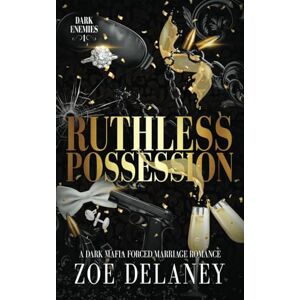Delaney, Zoe Ruthless Possession: A Dark Mafia Forced Marriage Romance: 1 (Dark Enemies) Delaney, Zoe Ruthless Possession: A Dark Mafia Forced Marriage Romance: 1 (Dark Enemies)