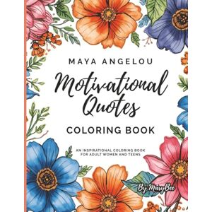 Bee, Mary Maya Angelou Motivational Quotes Inspirational Coloring Book for Adult Women and Teens: Motivational Quotes for Women, AA Quotes Coloring Book of Beautiful Black Women Bee, Mary Maya Angelou Motivational Quotes Inspirational Coloring Book for Adult Women and Teens: Motivational Quotes for Women, AA Quotes Coloring Book of Beautiful Black Women