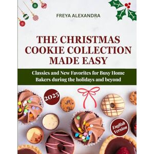 Freya The Christmas Cookie Collection Made Easy: Classics and New Favorites for Busy Home Bakers during the holidays and beyond Freya The Christmas Cookie Collection Made Easy: Classics and New Favorites for Busy Home Bakers during the holidays and beyond