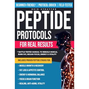 Stratton, Reid Peptide Protocols for Real Results: The Battle-Tested Manual to Rebuild Muscle, Burn Fat, Regain Focus & Energy & Vitality — With Proven Peptide Stacks and Real-World Use Cases Stratton, Reid Peptide Protocols for Real Results: The Battle-Tested Manual to Rebuild Muscle, Burn Fat, Regain Focus & Energy & Vitality — With Proven Peptide Stacks and Real-World Use Cases