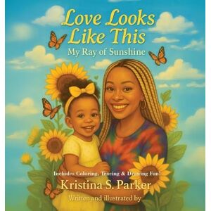 Parker, Kristina Love Looks Like This: My Ray of Sunshine Parker, Kristina Love Looks Like This: My Ray of Sunshine