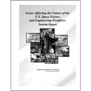 National Academy of Sciences Issues Affecting the Future of the U.S. Space Science and Engineering Workforce: Interim Report National Academy of Sciences Issues Affecting the Future of the U.S. Space Science and Engineering Workforce: Interim Report