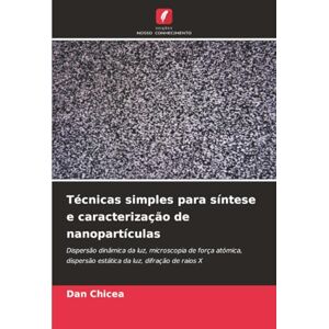 Chicea, Dan Técnicas simples para síntese e caracterização de nanopartículas: Dispersão dinâmica da luz, microscopia de força atómica, dispersão estática da luz, difração de raios X Chicea, Dan Técnicas simples para síntese e caracterização de nanopartículas: Dispersão dinâmica da luz, microscopia de força atómica, dispersão estática da luz, difração de raios X