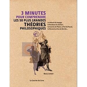 Loewer, Barry 3 minutes pour comprendre les 50 plus grandes théories philosophiques Loewer, Barry 3 minutes pour comprendre les 50 plus grandes théories philosophiques
