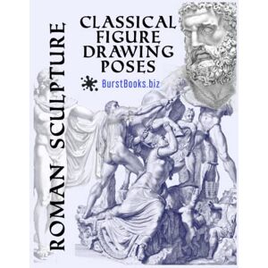 Books, Burst Roman Sculpture: Classical Figure Drawing Poses Books, Burst Roman Sculpture: Classical Figure Drawing Poses