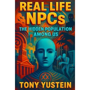 Yustein, Tony Real Life NPCs: The Hidden Population Among Us Yustein, Tony Real Life NPCs: The Hidden Population Among Us